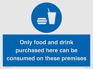 Only food and drink purchased here can be consumed on these premises